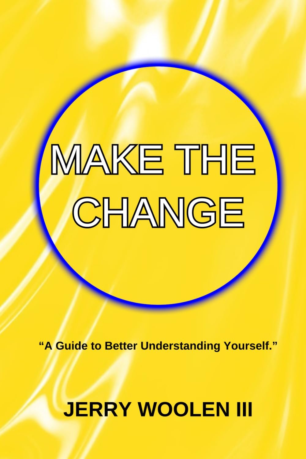 Make the Change: A Guide to Better Understanding Yourself by Jerry Woolen III book cover